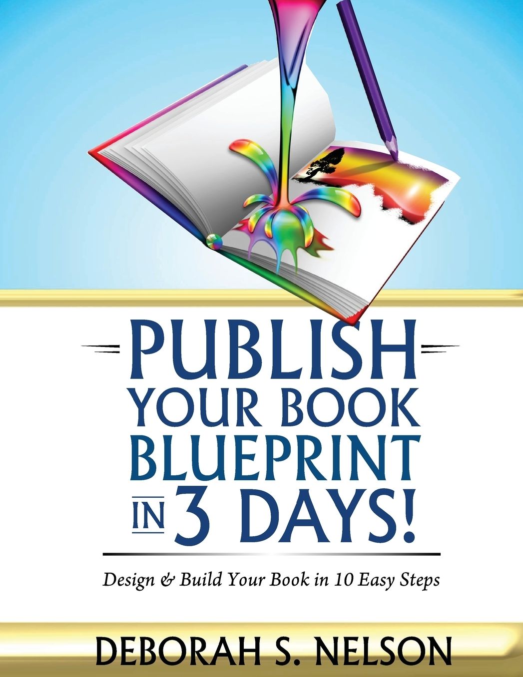 Publish Your Book Blueprint in 3 Days: Design & Build Your Book in 10 Easy Steps