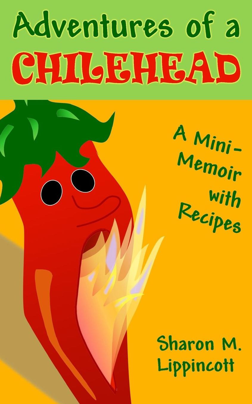 Adventures of a Chilehead: A Mini-Memoir with Recipes