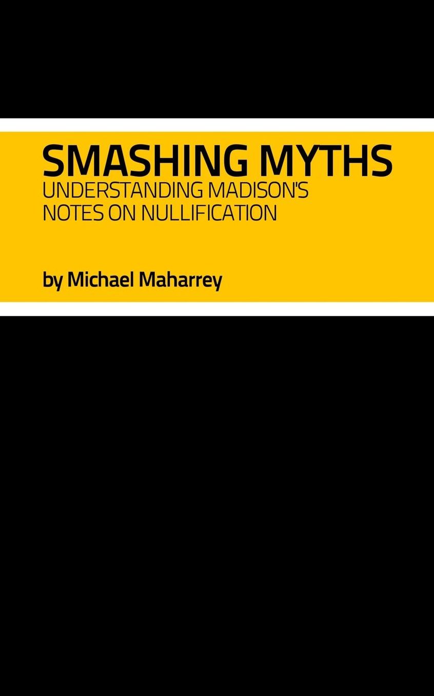 Smashing Myths: Understanding Madison's Notes on Nullification