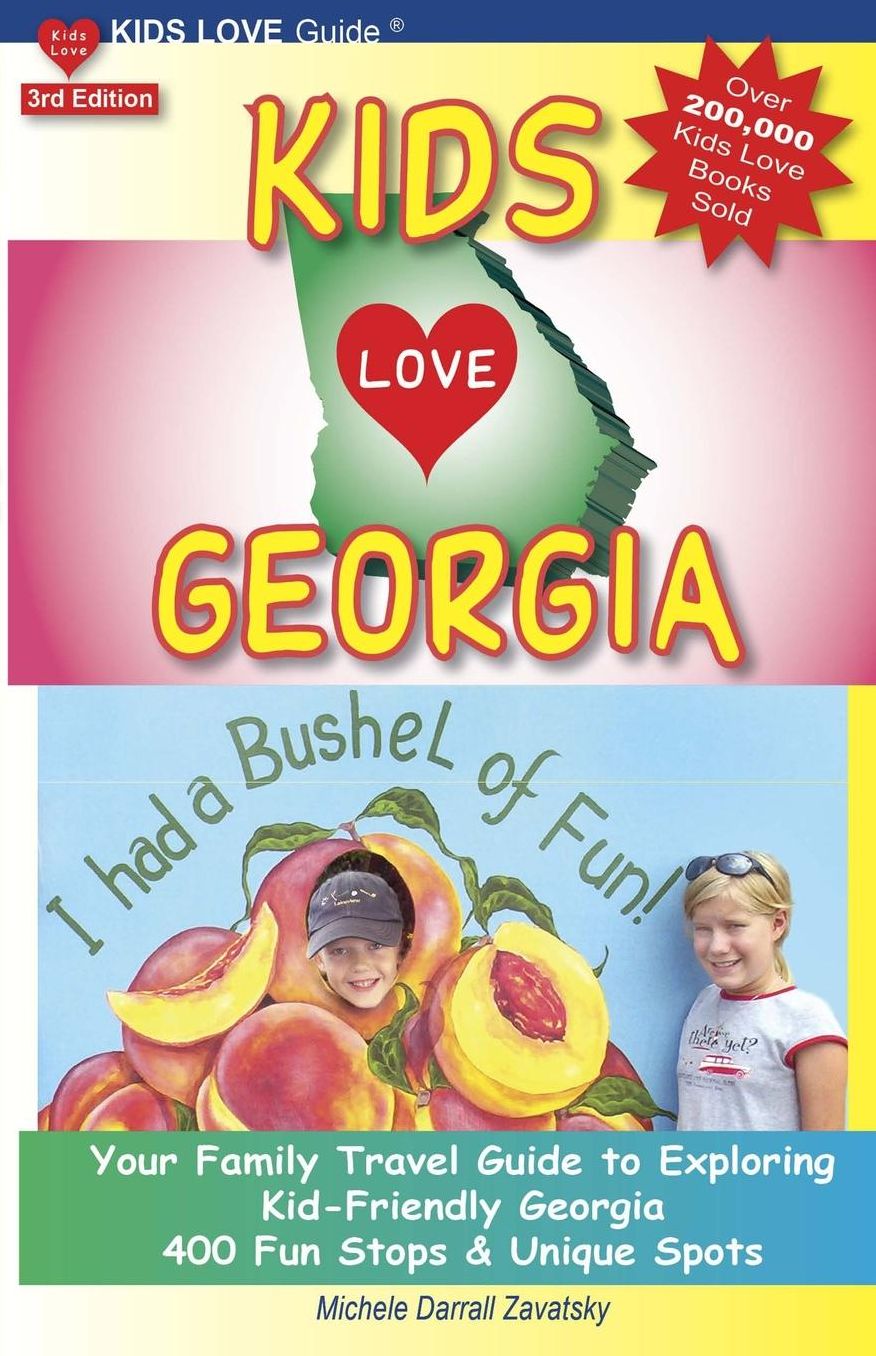 KIDS LOVE GEORGIA, 3rd Edition: Your Family Travel Guide to Exploring Kid-Friendly Georgia. 400 Fun Stops amp; Unique Spots