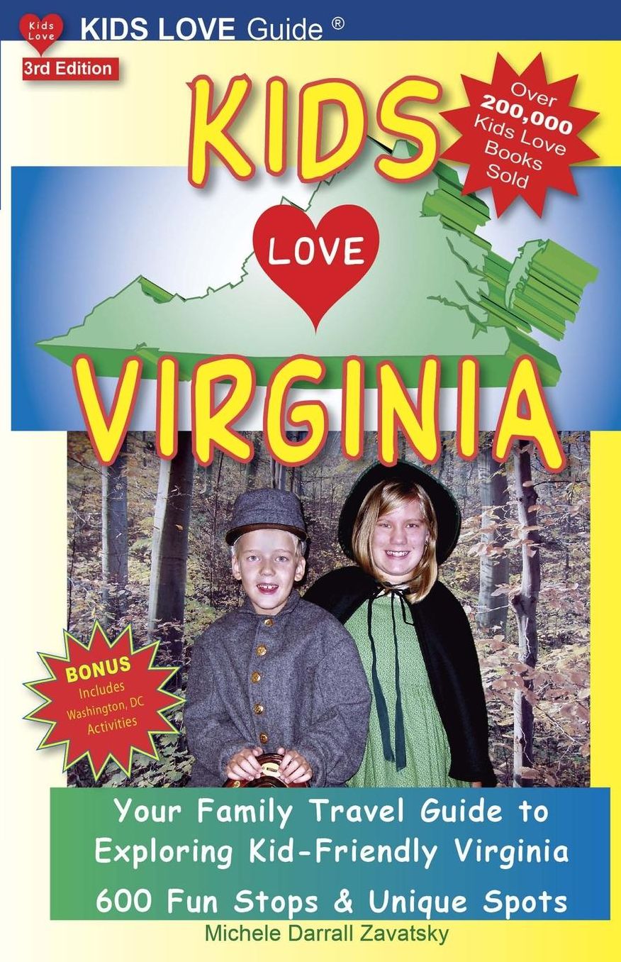 Kids Love Virginia, 3rd Edition: Your Family Travel Guide to Exploring Kid-Friendly Virginia. 500 Fun Stops & Unique Spots