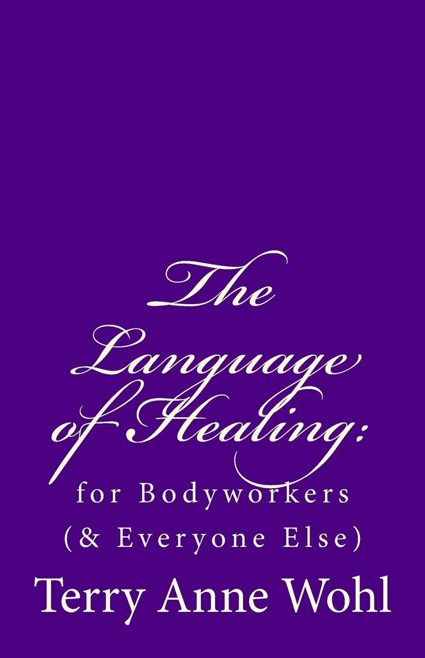 The Language of Healing: : for Bodyworkers (& Everyone Else)