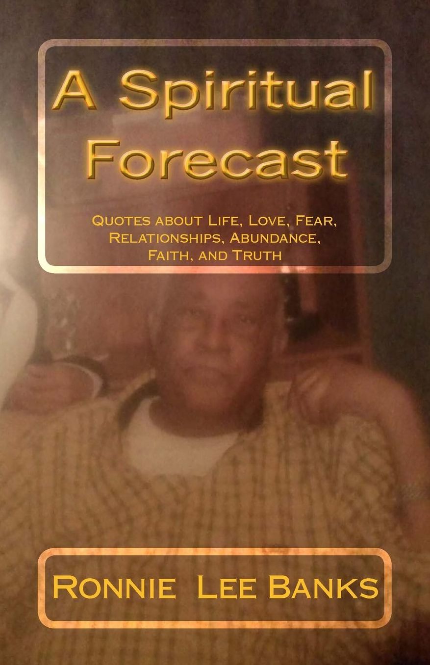 A Spiritual Forecast: Nothing Stays the Same- Quotes about Life, Love, Fear, Relationships, Abundance, Faith, and Truth
