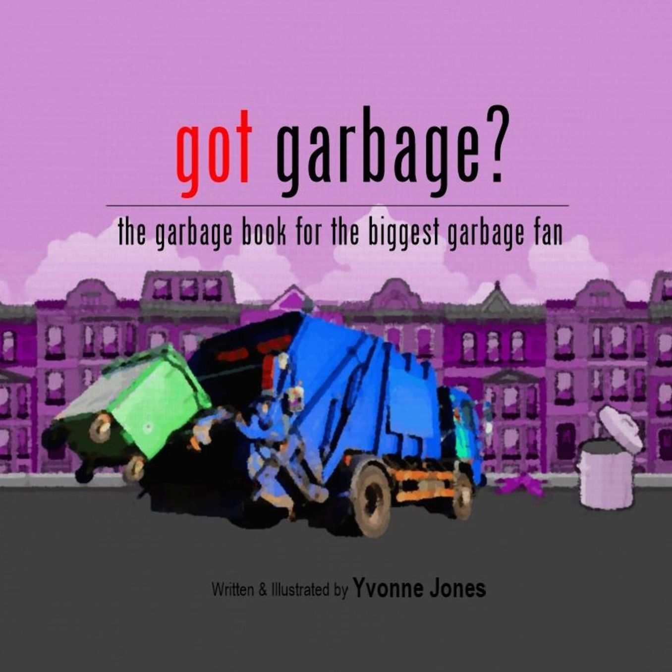 Got Garbage?: The Garbage Book For The Biggest Garbage Fan