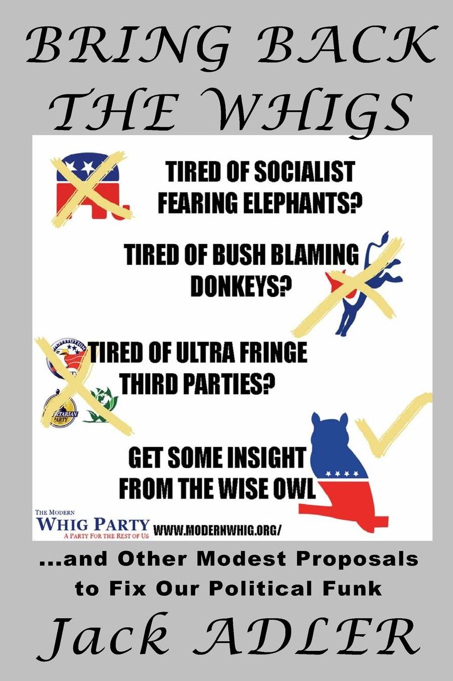 Bring Back The Whigs: ...and Other Modest Proposals to Fix Political Funk