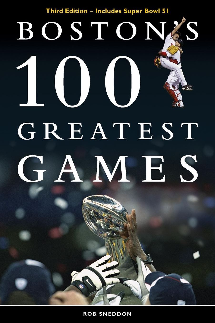 Boston's 100 Greatest Games: THIRD EDITION - Includes Super Bowl 51