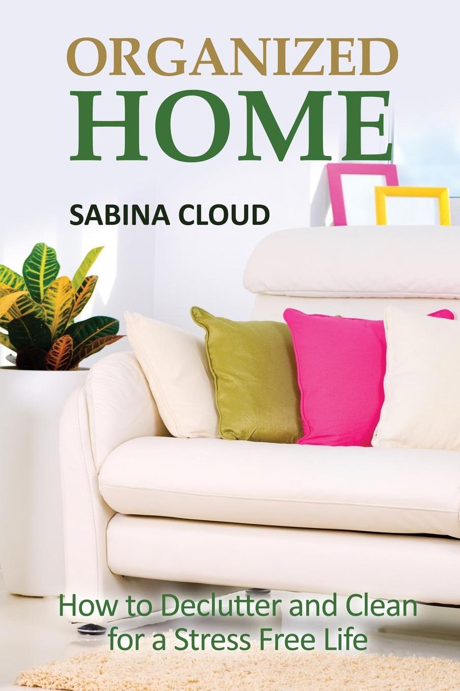 Organized Home: How to Declutter and Clean for a Stress Free Life
