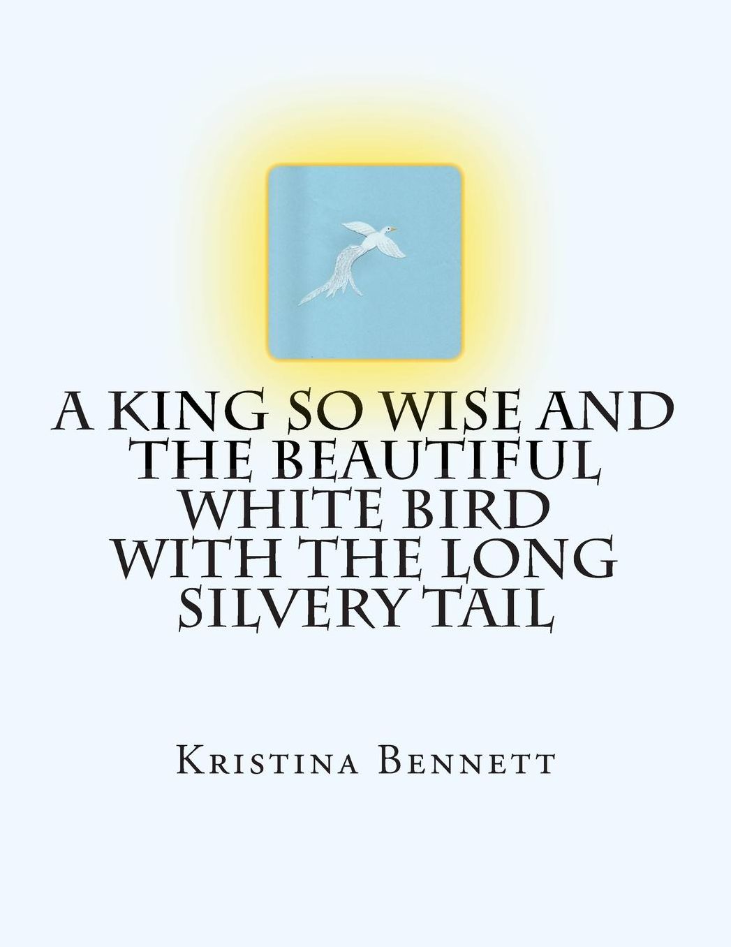 A King So Wise And The Beautiful White Bird With The Long Silvery Tail