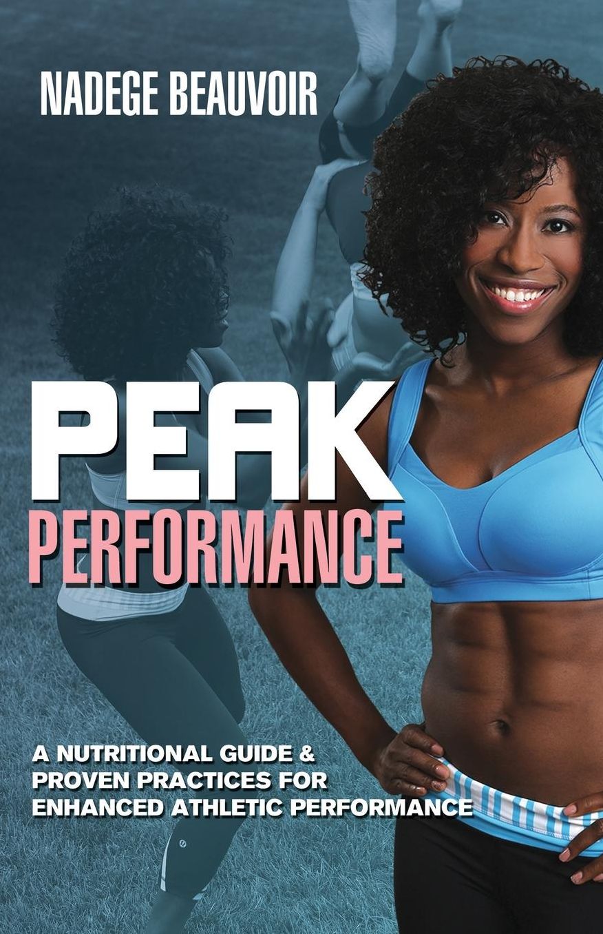 Peak Performance: A Nutritional Guide & Proven Practices For Enhanced Athletic Performance