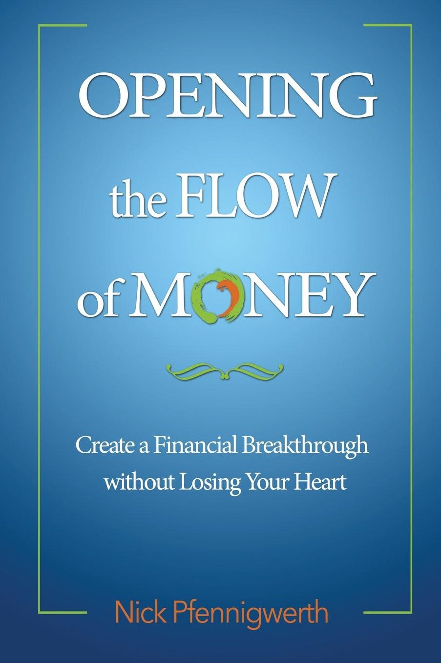 Opening the Flow of Money: Create a Financial Breakthrough without Losing Your Heart