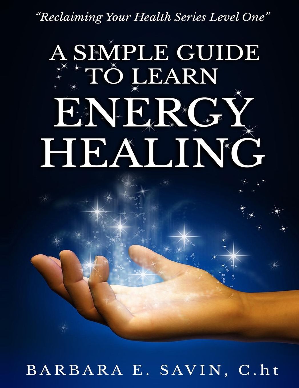 A Simple Guide to Learn Energy Healing: Reclaim Your Health by Awakening Self-Healing