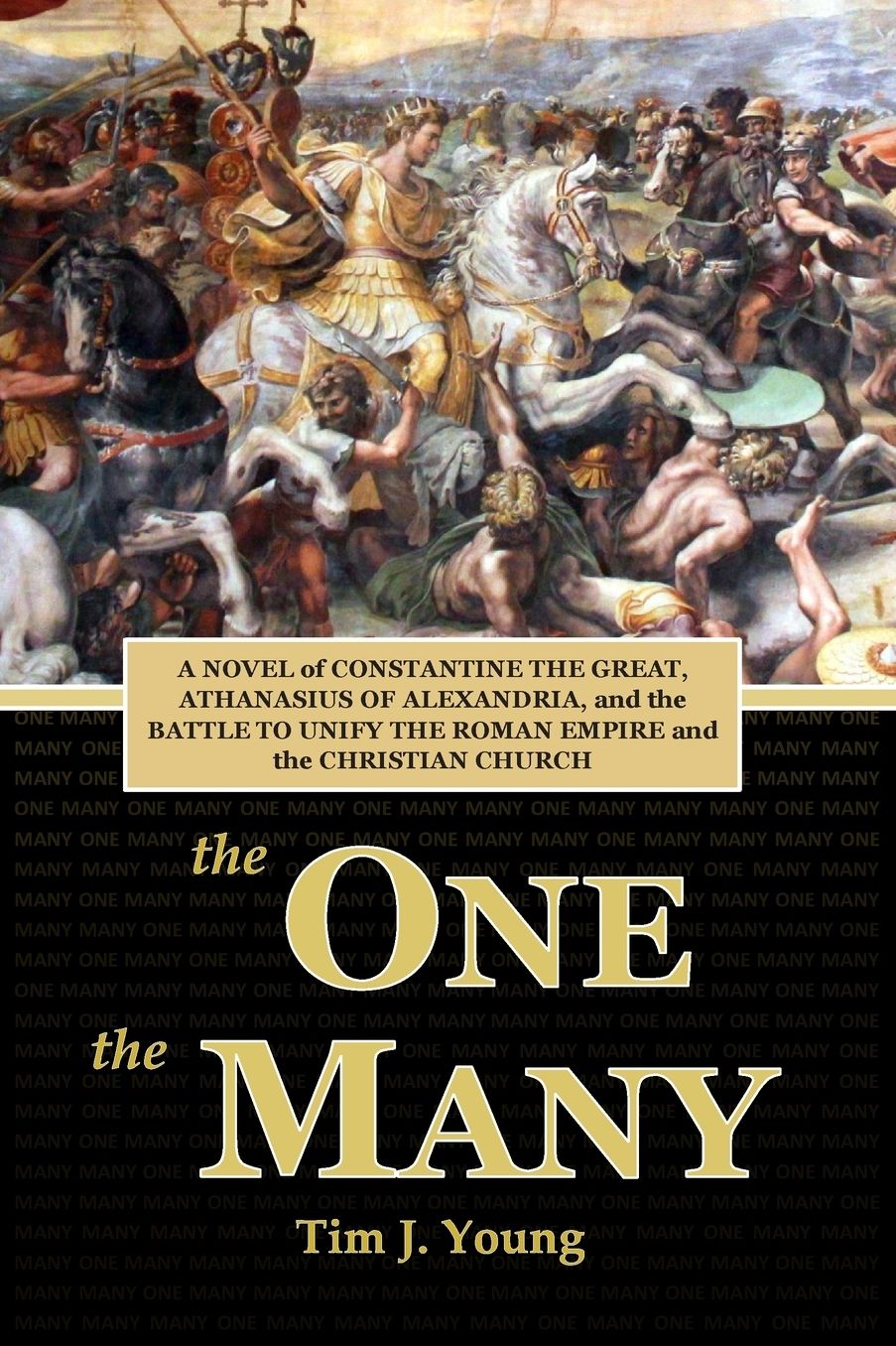 The One, the Many: A Novel of Constantine the Great, Athanasius of Alexandria, and the Battle to Unify the Roman Empire and the Christian Church