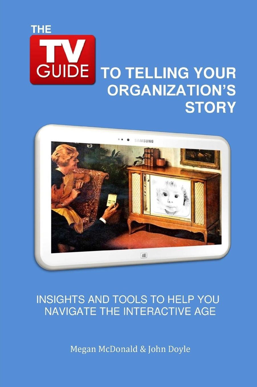 The TV Guide to Telling Your Organization's Story: Insights and tools to help you navigate the Interactive Age
