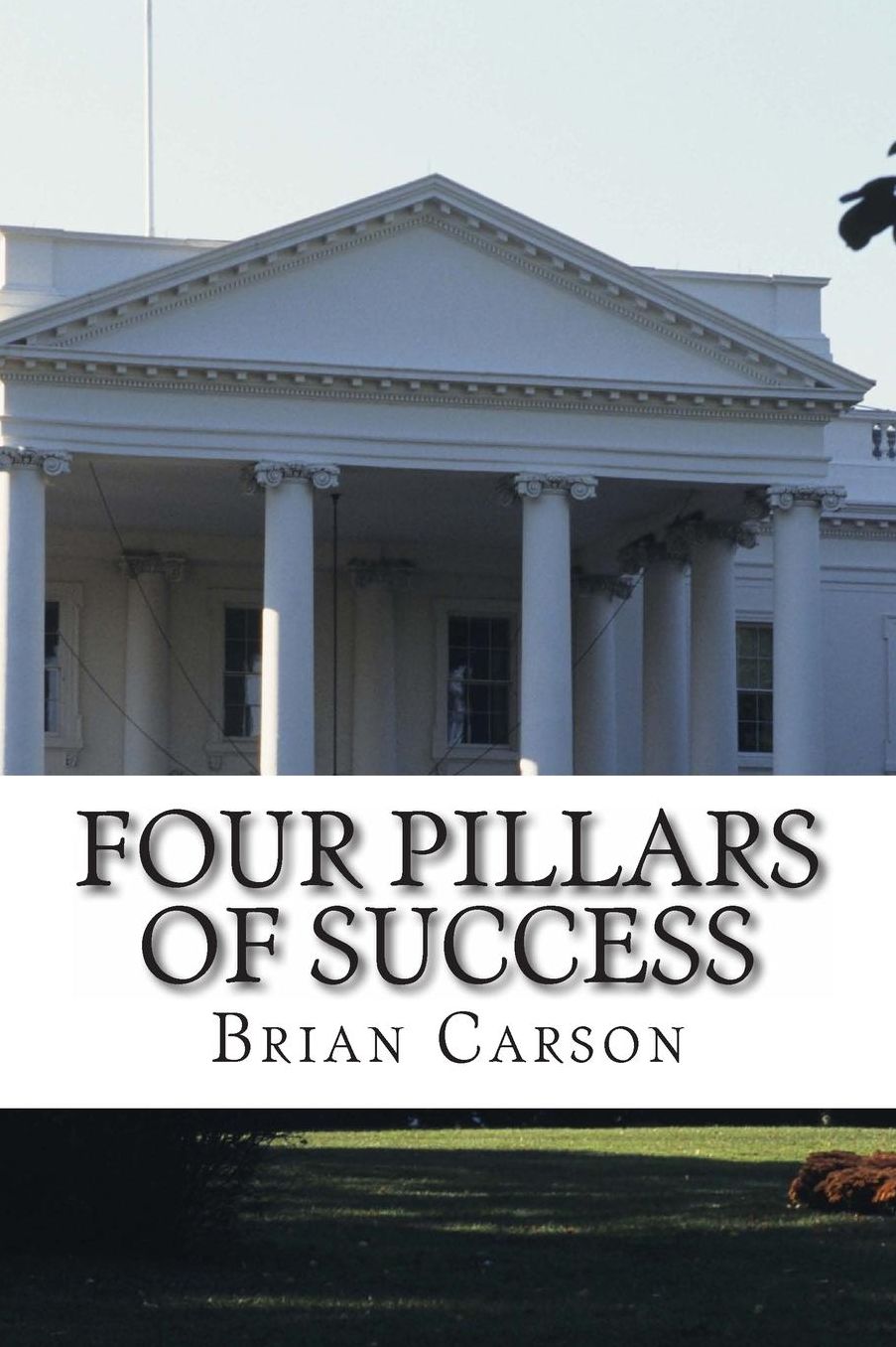 Four Pillars of Success: The No BS Way to an Awesome Life of Achievement