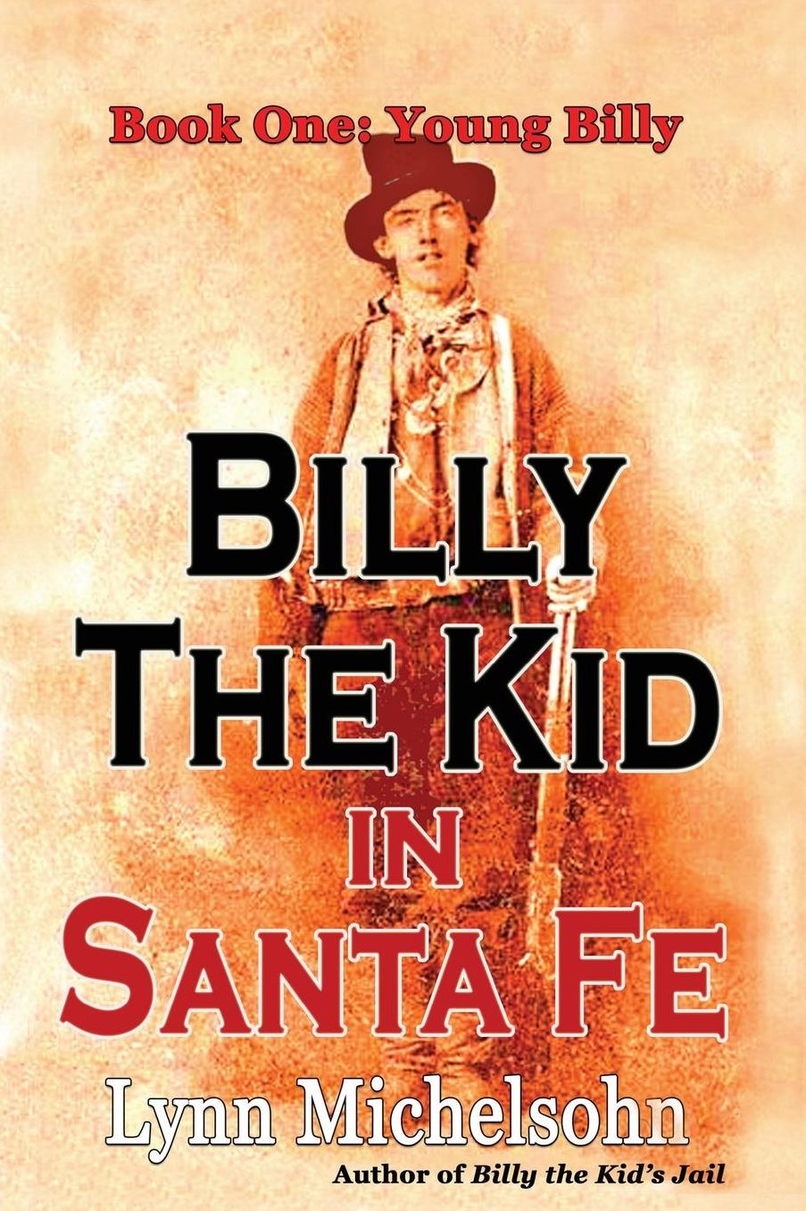 Billy the Kid in Santa Fe, Book One: Young Billy: Wild West History, Outlaw Legends, and the City at the End of the Santa Fe Trail (A Non-Fiction Trilogy)