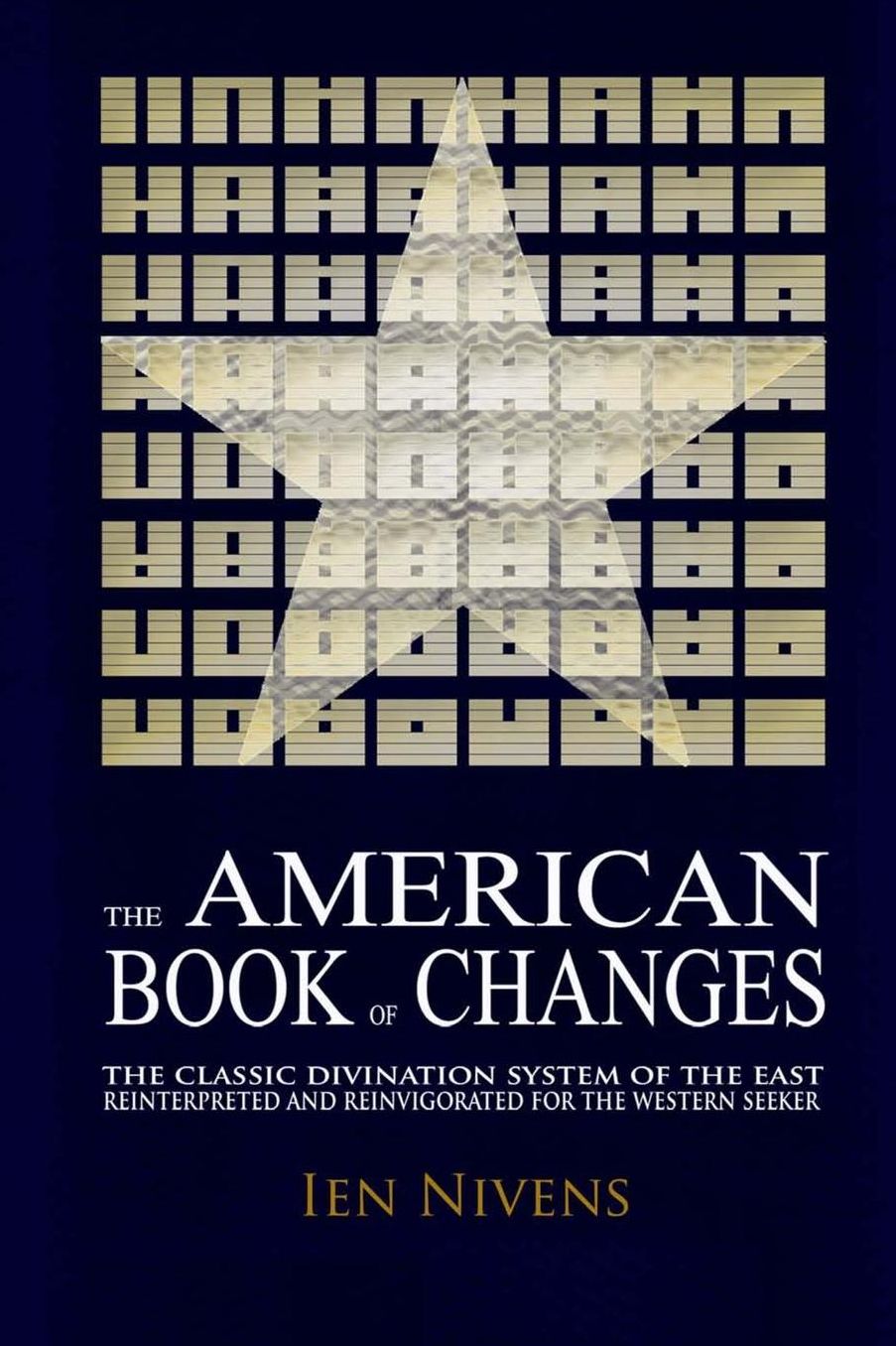 The American Book of Changes: The Classic Divination System of the East Reinterpreted and Reinvigorated for the Western Seeker