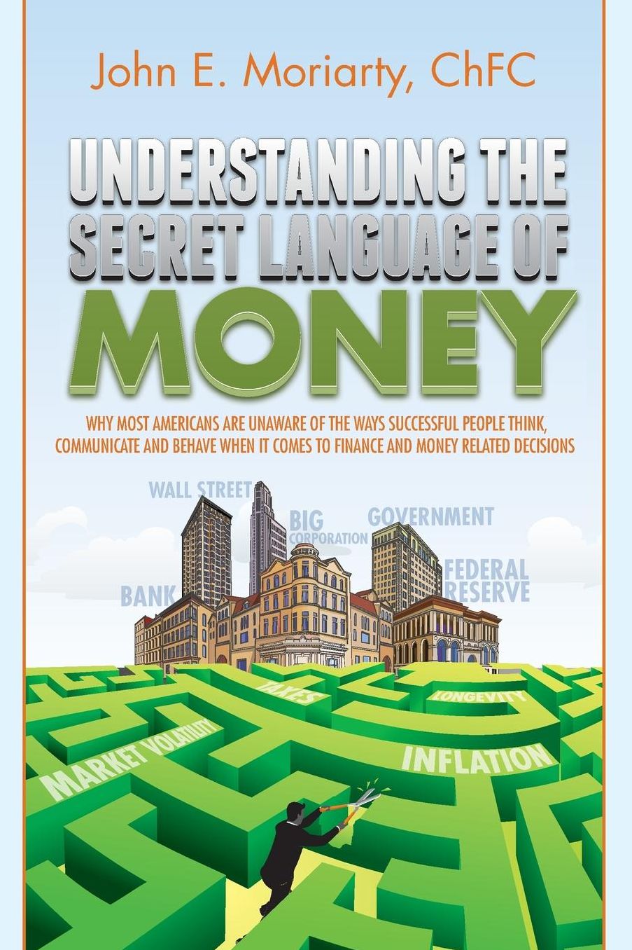 Understanding the Secret Language of Money: Why most Americans are unaware of the ways successful people think, communicate, and behave when it comes to finance and money related decisions
