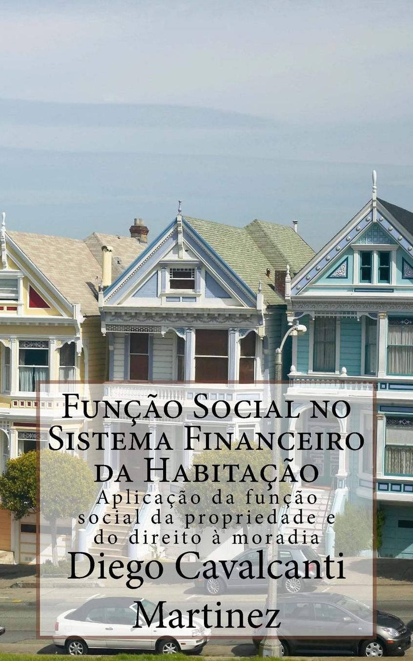 Fun o Social no Sistema Financeiro da Habita o: aplica o da fun o social da propriedade e do direito moradia