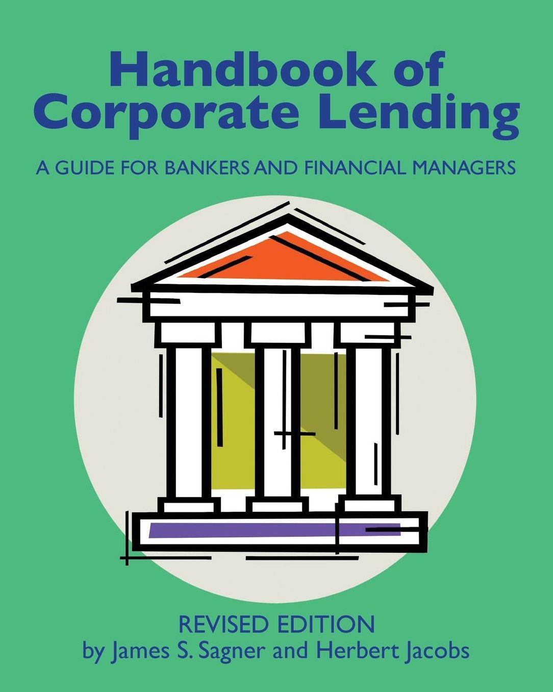 Handbook of Corporate Lending: A Guide for Bankers and Financial Managers revised