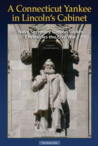 A Connecticut Yankee in Lincoln's Cabinet: Navy Secretary Gideon Welles Chronicles the Civil War