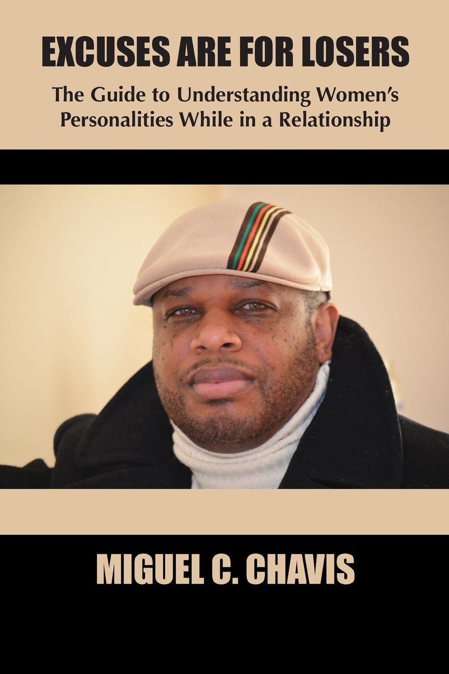 Excuses Are For Losers: The Guide to Understanding Women's Personalities While in a Relationship