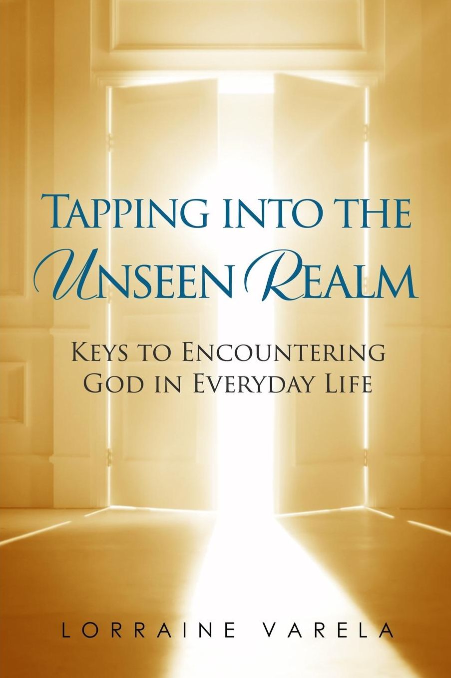 Tapping Into the Unseen Realm: Keys to Encountering God in Everyday Life