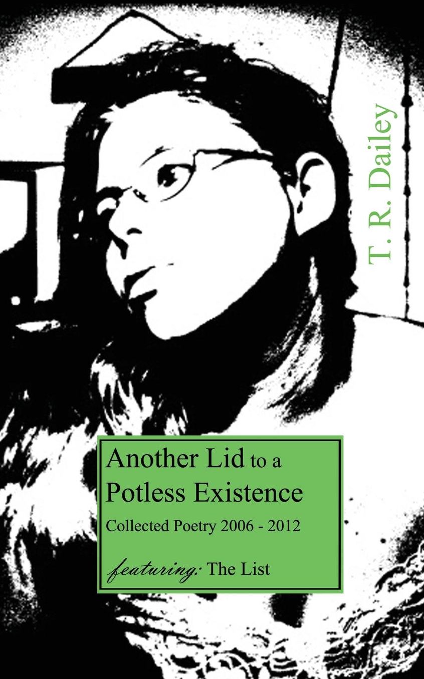 Another Lid to a Potless Existence: Collected Poetry 2006 - 2012