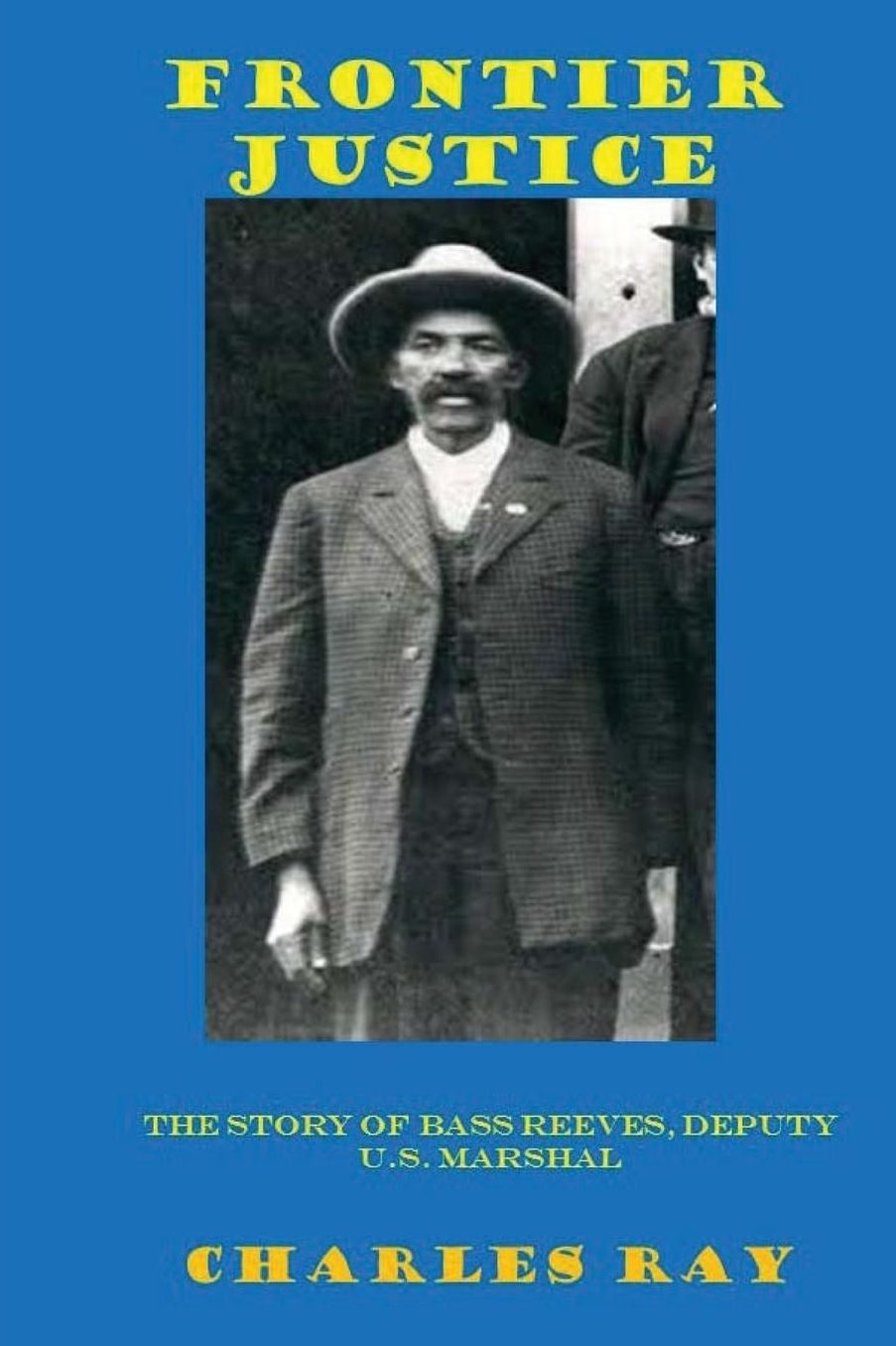 Frontier Justice: Bass Reeves, Deputy U.S. Marshal