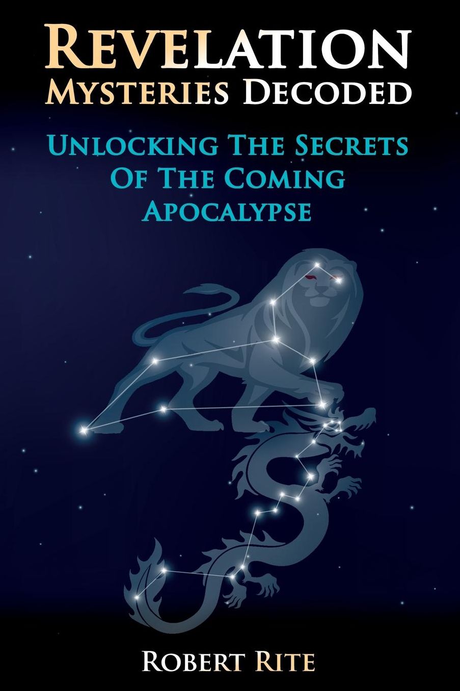 Revelation Mysteries Decoded: Unlocking the Secrets of the Coming Apocalypse