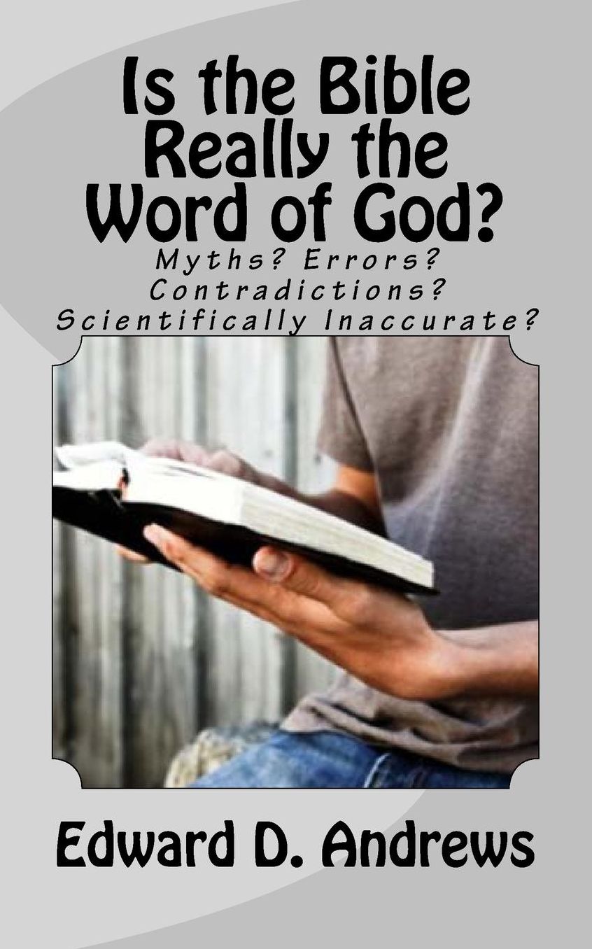 Is the Bible Really the Word of God?: Myths? Errors? Contradictions? Scientifically Inaccurate?