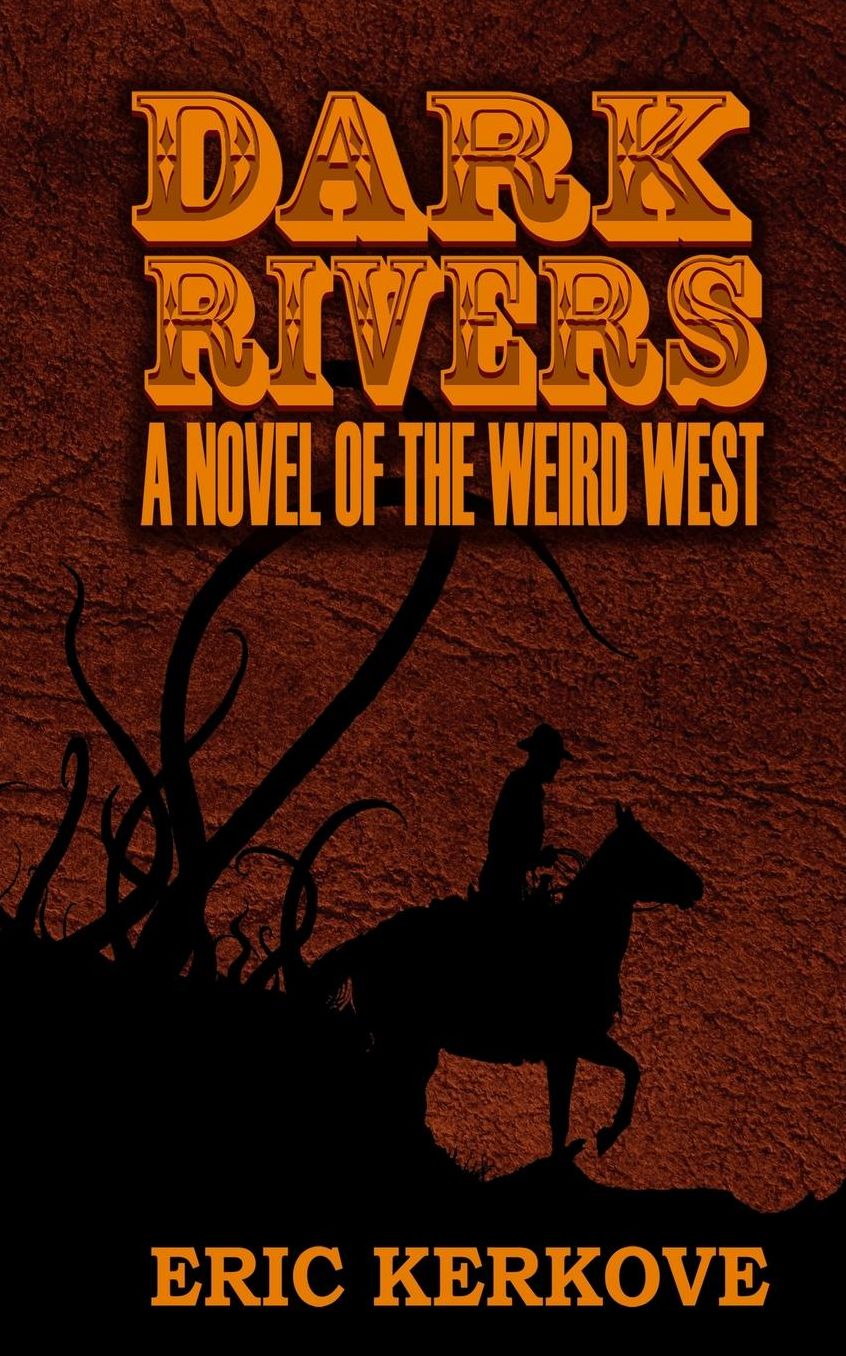 Dark Rivers: A Novel of the Weird West