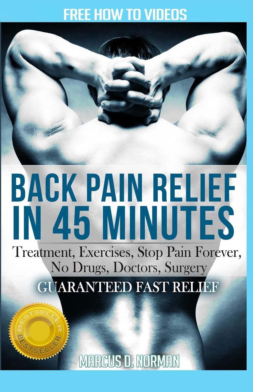 Back Pain Relief in 45 minutes: : Treatment, Exercises, Stop Pain Forever, NO Drugs, Doctors, Surgery