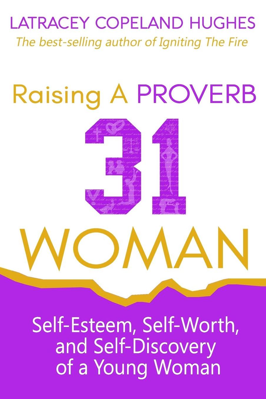 Raising A Proverb 31 Woman: Self-Esteem, Self-Worth and Self-Discovery of a Young Woman in Today's Time