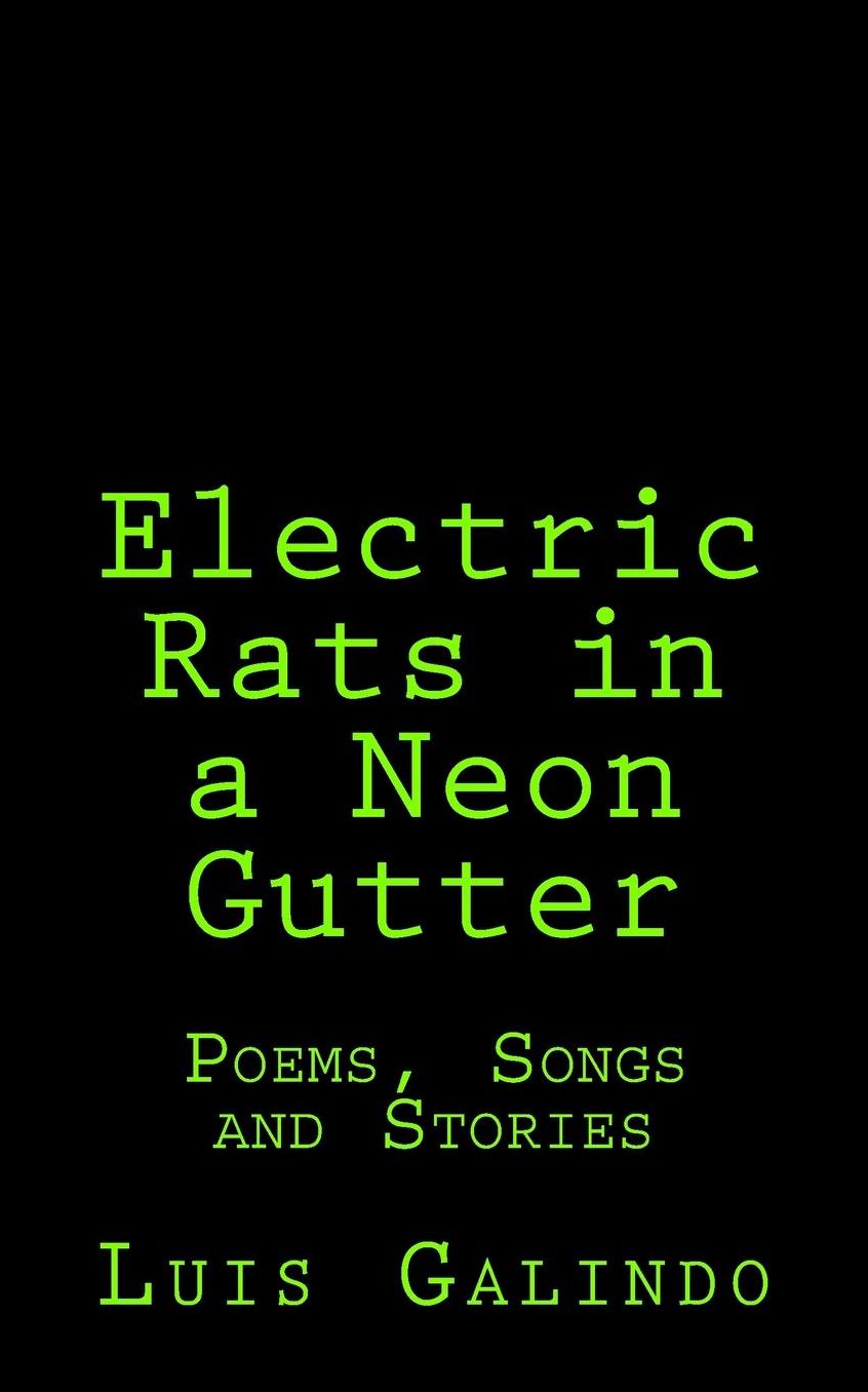 Electric Rats in a Neon Gutter: Poems, Songs and Stories