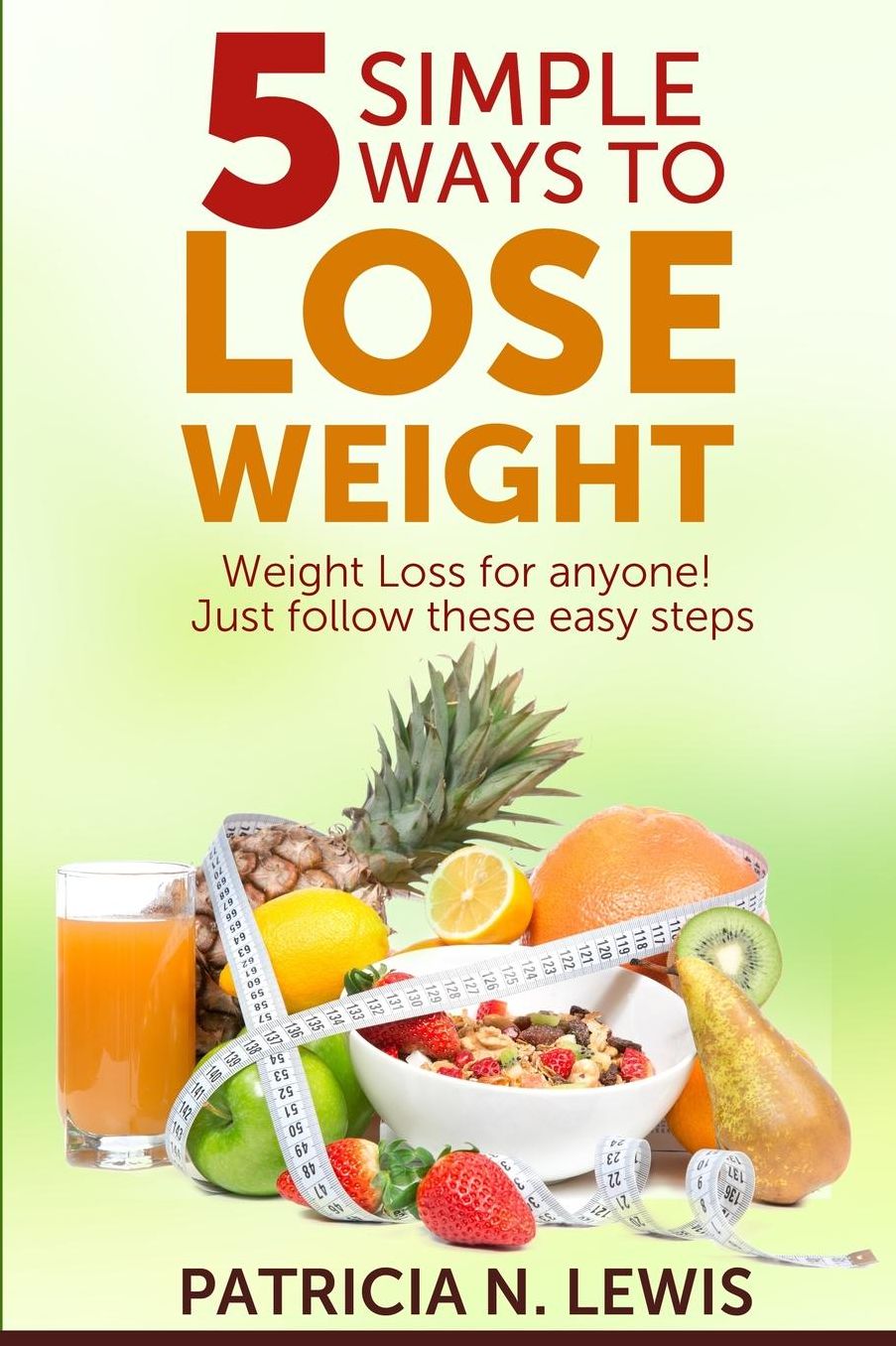 5 Simple Ways to Lose Weight: Weight Loss for Anyone!