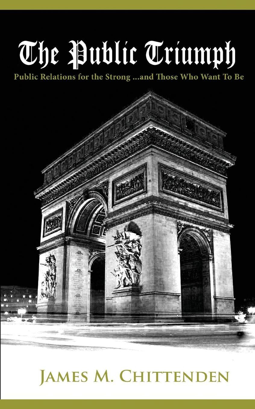 The Public Triumph: Public Relations for the Strong, and Those Who Want to Be