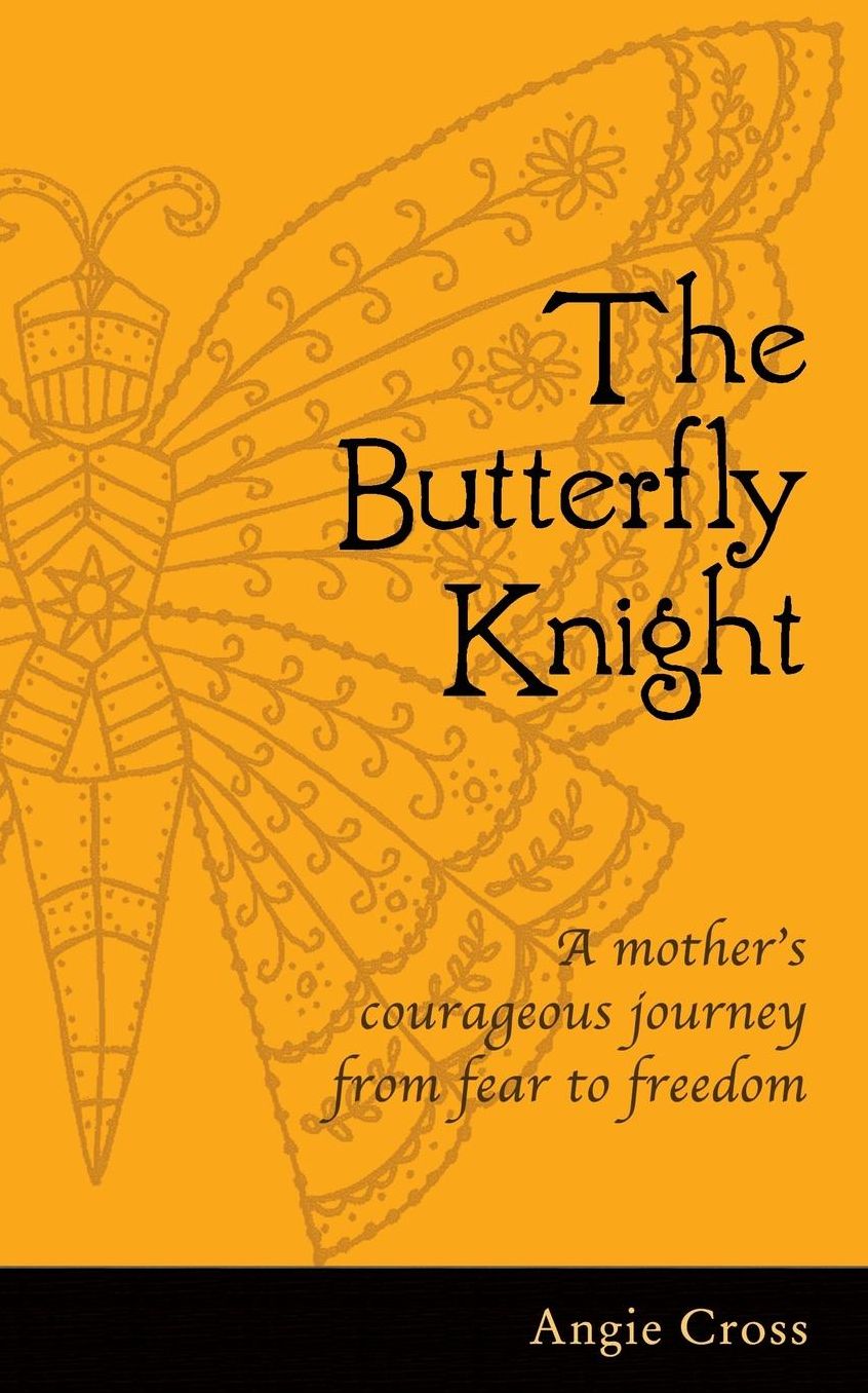 The Butterfly Knight: A mother's courageous journey from fear to freedom
