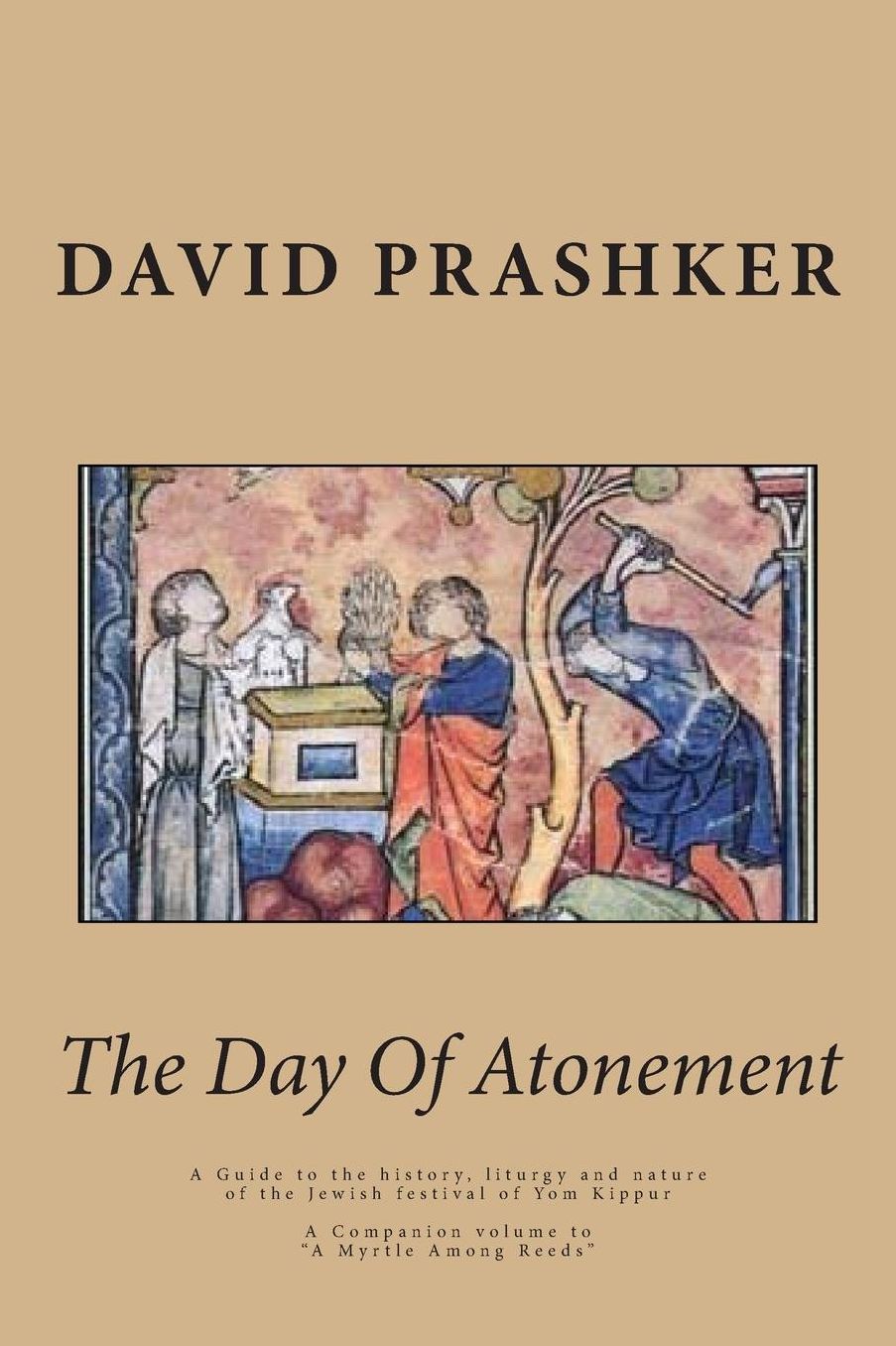 The Day Of Atonement: A Guide to the history, liturgy and nature of the Jewish festival of Yom Kippur