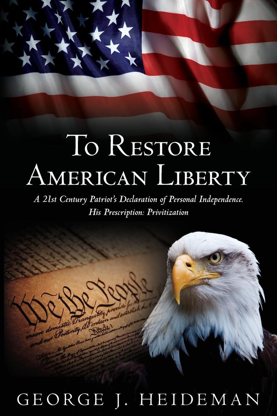 To Restore American Liberty: A 21st Century Patriot's Declaration of Personal Independence. His Prescription: Privitization