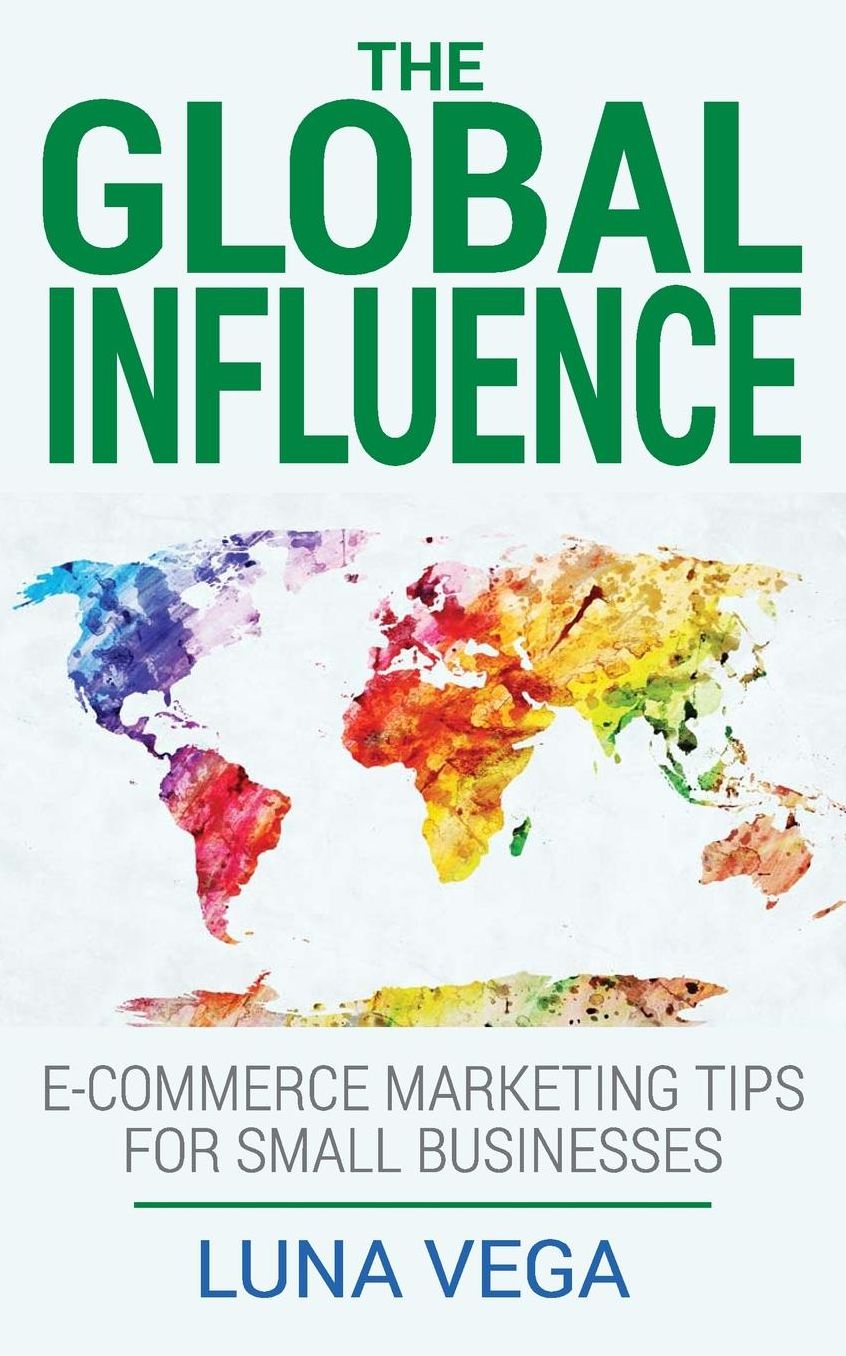 The Global Influence: E-commerce marketing tips for small businesses