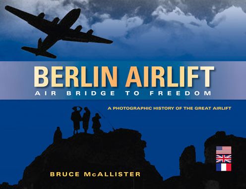 Berlin Airlift: A Photographic History of the Great Airlift