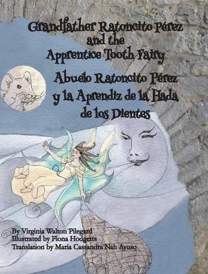 Grandfather Ratoncito Perez and the Apprentice Tooth Fairy: Abuelo Ratoncito Perez y la Aprendiz de los Dientes