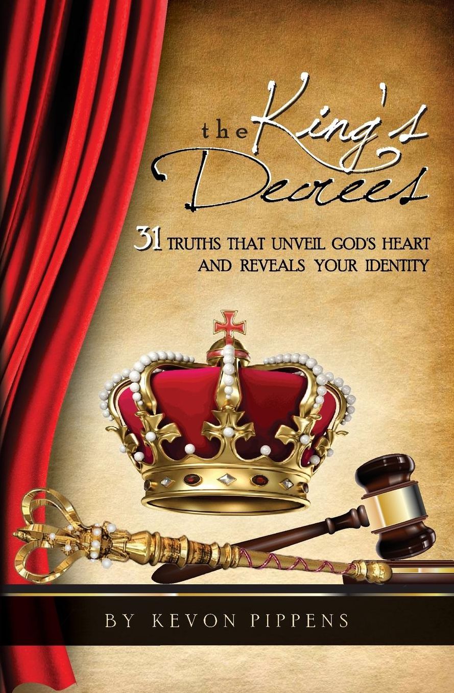 The King's Decrees: 31 Truths that Unveil God's heart and Reveals your identity.