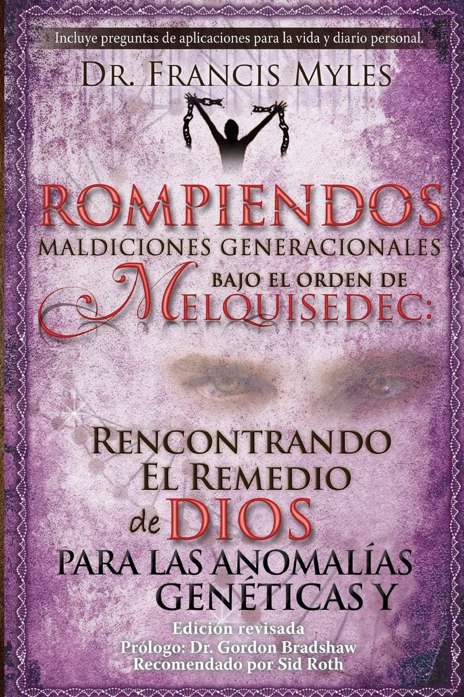 Rompiendo Maldiciones Generacionales Bajo El Orden de Melquisedec: Rencontrando El Remedio de Dios Para las Anomal as Gen ticas y Generacionales