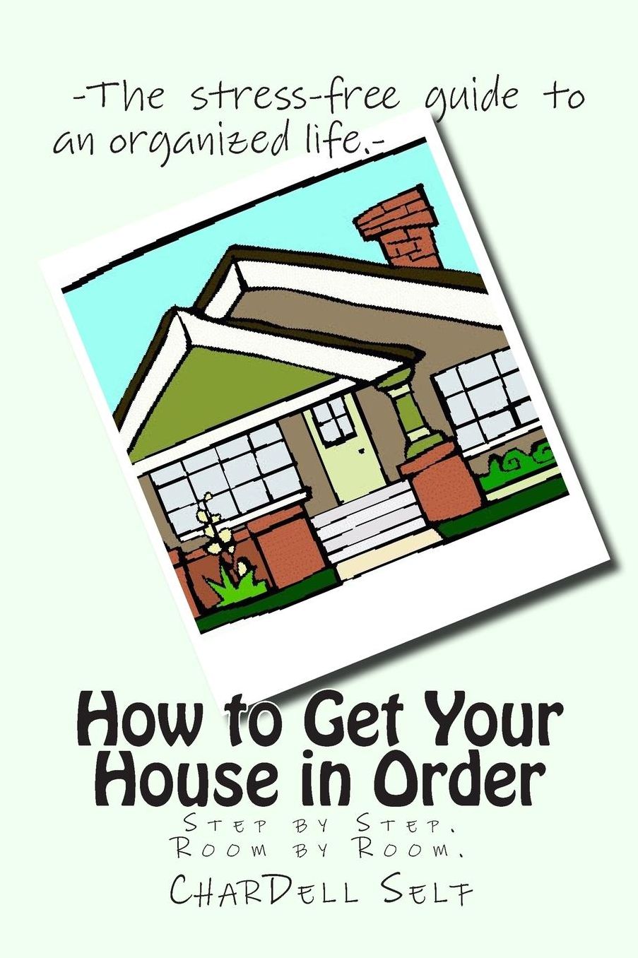 How to Get Your House in Order: Step by Step. Room by Room.