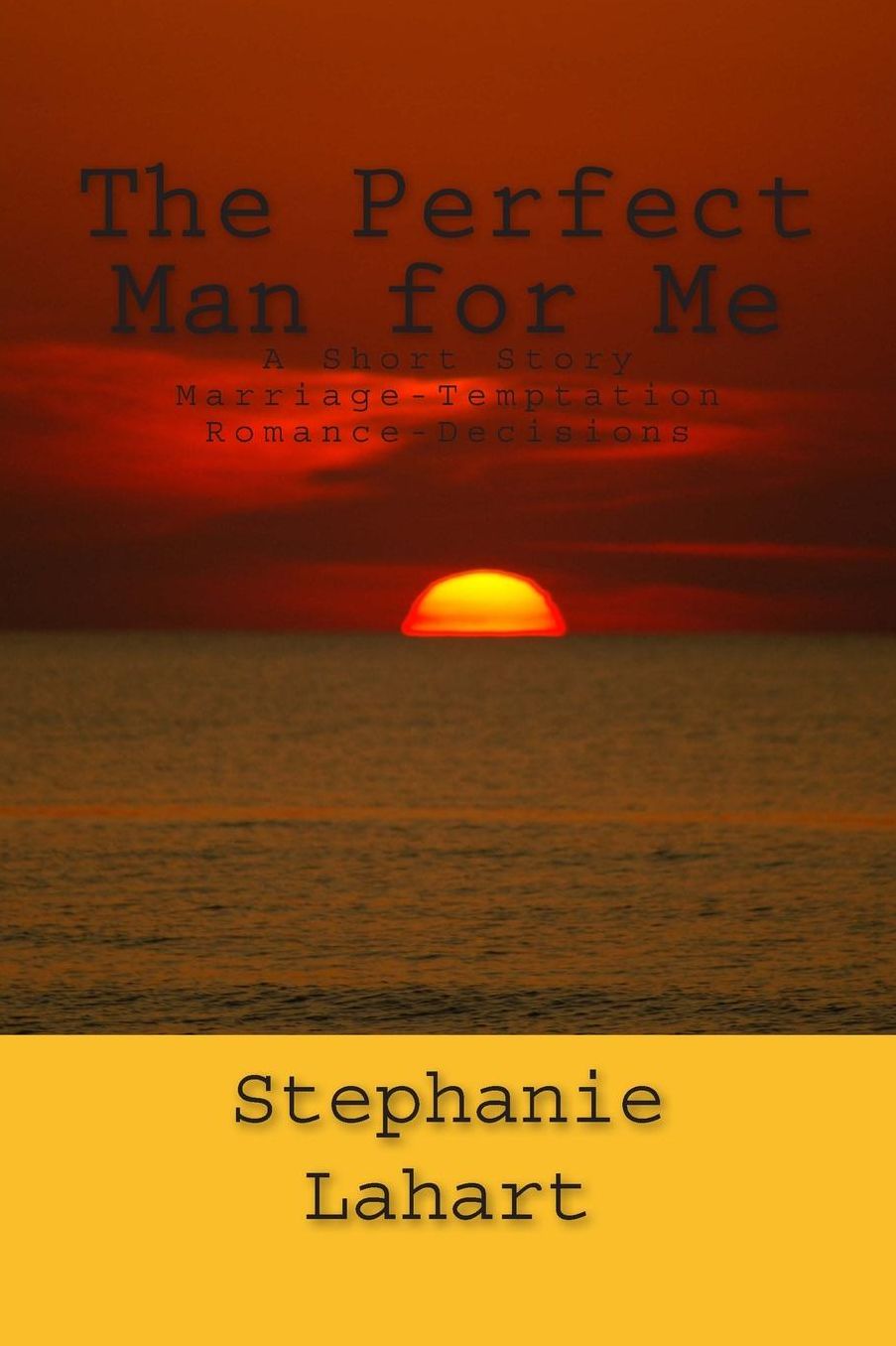 The Perfect Man for Me: A Short Story: Marriage/Temptation/Romance/Decisions