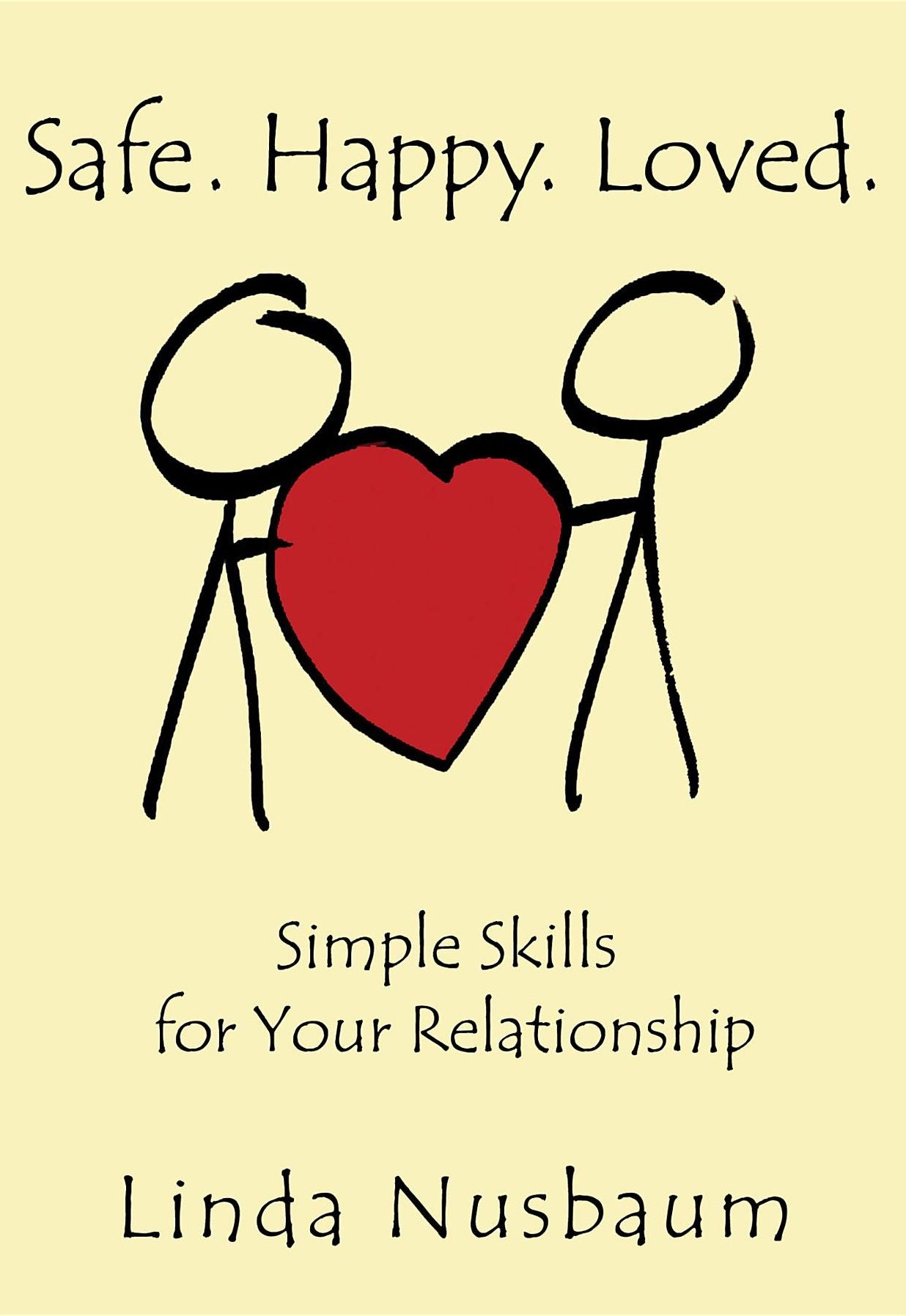 Safe. Happy. Loved.: Simple Skills for Your Relationship