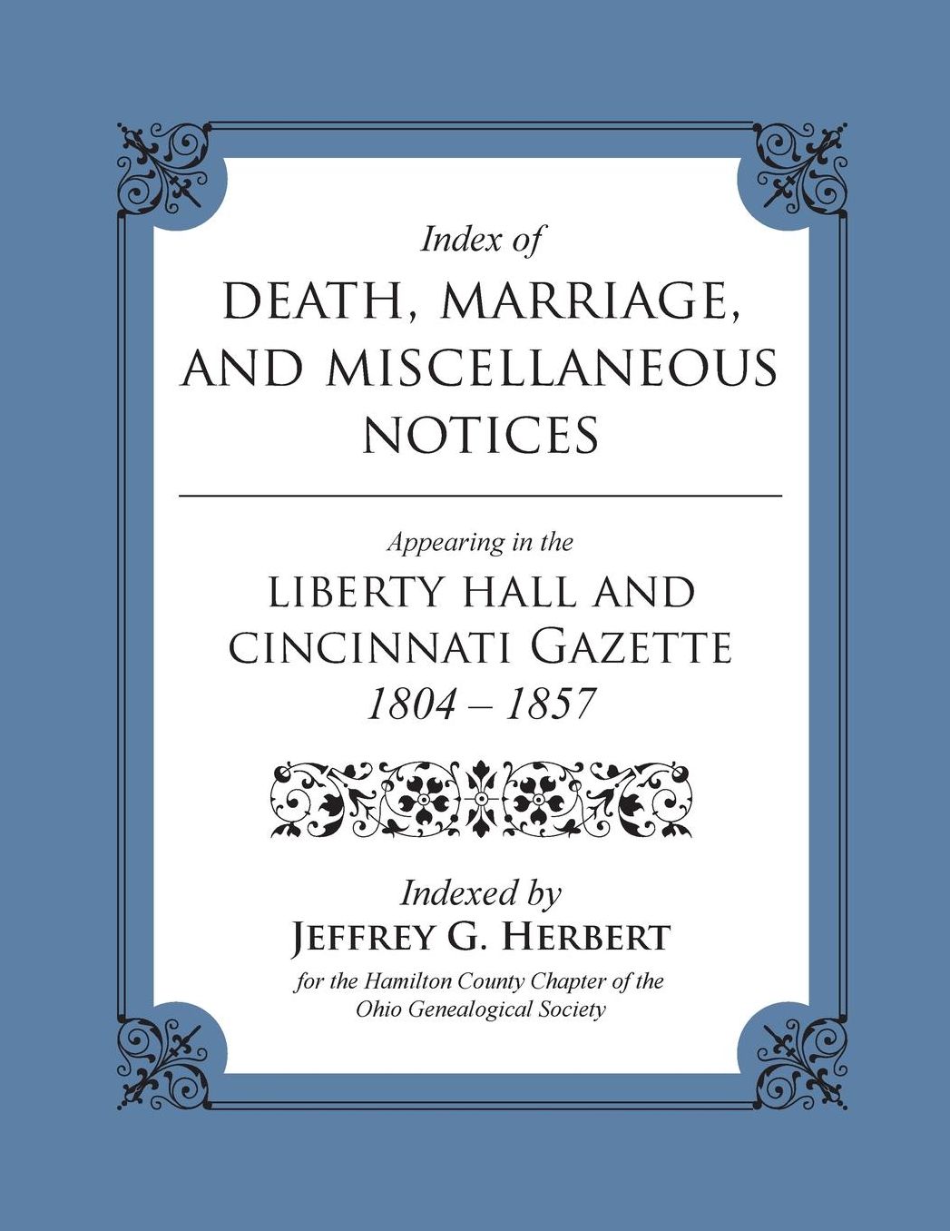 Index of Death, Marriage, and Miscellaneous Notices Appearing in the Liberty Hall and Cincinnati Gazette, 1804 - 1857