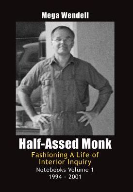 Half-Assed Monk: Fashioning a Life of Interior Inquiry