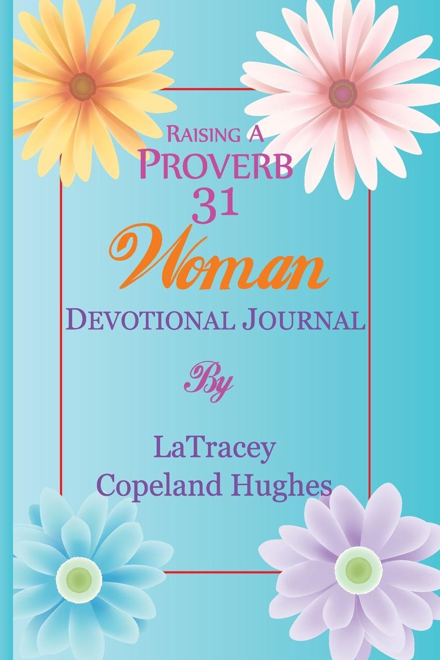 Raising A Proverb 31 Woman Devotional Journal
